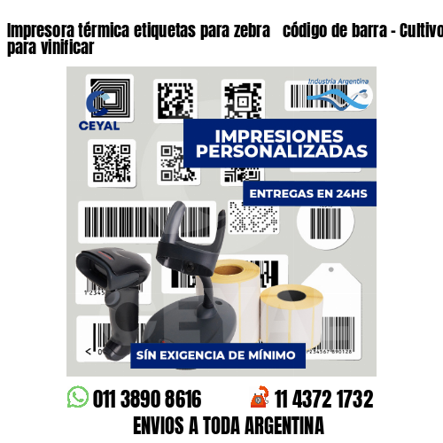 Impresora térmica etiquetas para zebra  código de barra - Cultivo de vid para vinificar